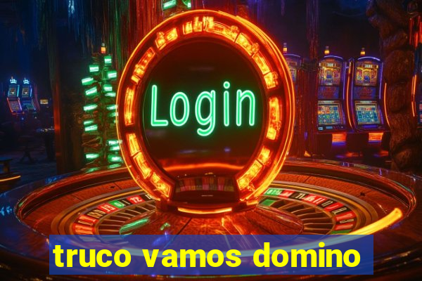 truco vamos domino